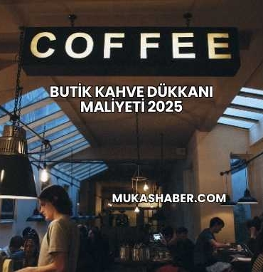 Butik Kahve Dükkanı Maliyeti 2025