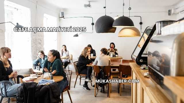 Cafe Açma Maliyeti 2025