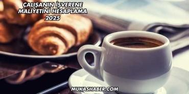 Çalışanın İşverene Maliyetini Hesaplama 2025
