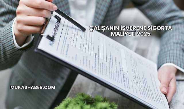 Çalışanın İşverene Sigorta Maliyeti 2025