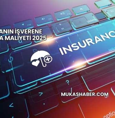Çalışanın İşverene Sigorta Maliyeti 2025