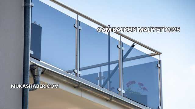 Cam Balkon Maliyeti 2025
