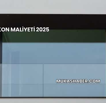 Cam Balkon Maliyeti 2025