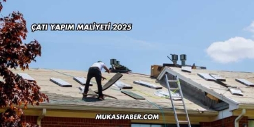 Çatı Yapım Maliyeti 2025
