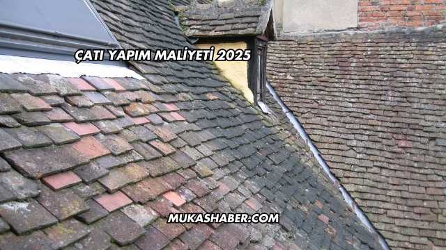 Çatı Yapım Maliyeti 2025