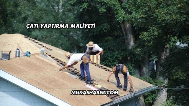 Çatı Yaptırma Maliyeti