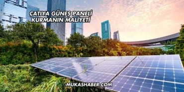 Çatıya Güneş Paneli Kurmanın Maliyeti