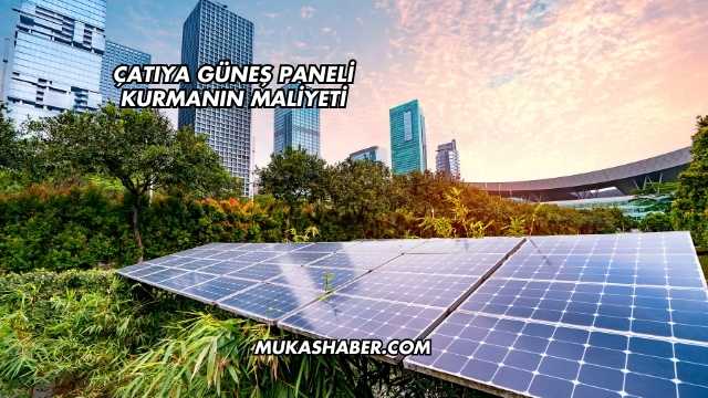 Çatıya Güneş Paneli Kurmanın Maliyeti