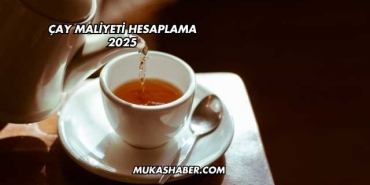 Çay Maliyeti Hesaplama 2025