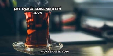 Çay Ocağı Açma Maliyeti 2025