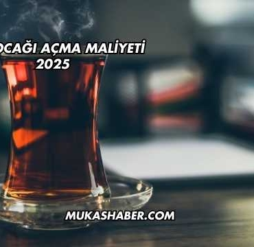 Çay Ocağı Açma Maliyeti 2025