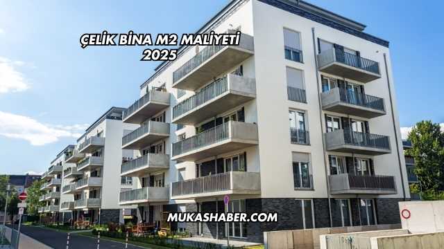 Çelik Bina m2 Maliyeti 2025