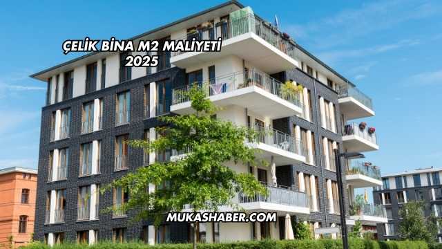 Çelik Bina m2 Maliyeti 2025