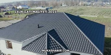 Çelik Çatı Maliyeti 2025