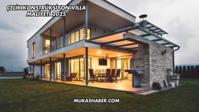 Çelik Konstrüksiyon Villa Maliyeti 2025