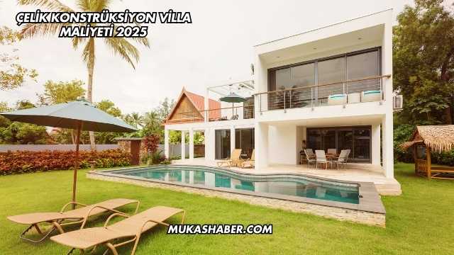 Çelik Konstrüksiyon Villa Maliyeti 2025