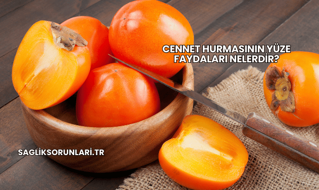 Cennet Hurmasının Yüze Faydaları Nelerdir?