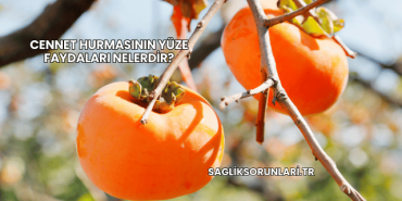 Cennet Hurmasının Yüze Faydaları Nelerdir?