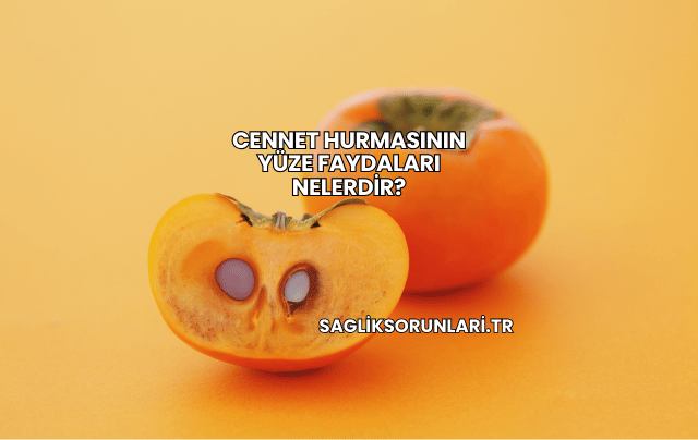 Cennet Hurmasının Yüze Faydaları Nelerdir?