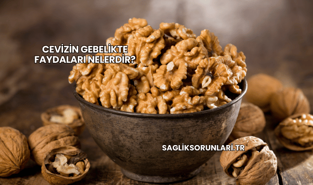 Cevizin Gebelikte Faydaları Nelerdir?