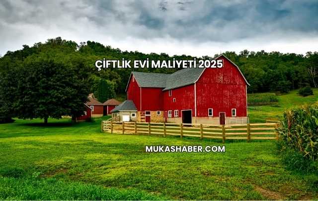 Çiftlik Evi Maliyeti 2025