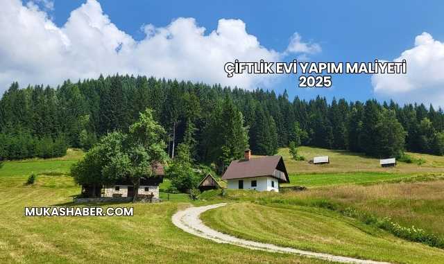 Çiftlik Evi Yapım Maliyeti 2025