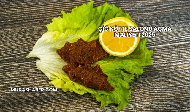 Çiğ Köfte Salonu Açma Maliyeti 2025