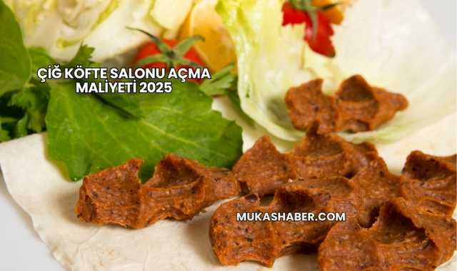 Çiğ Köfte Salonu Açma Maliyeti 2025