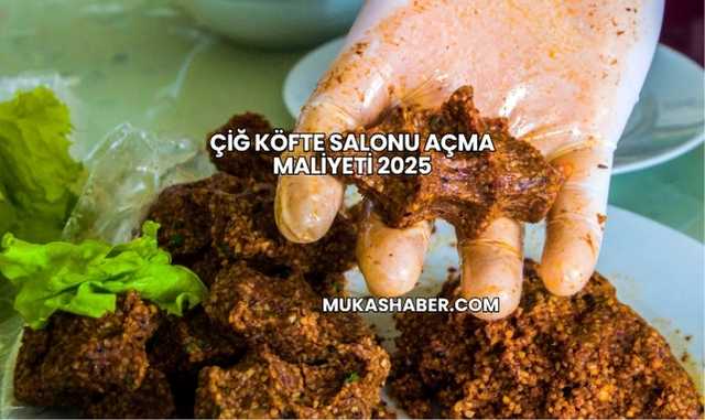 Çiğ Köfte Salonu Açma Maliyeti 2025