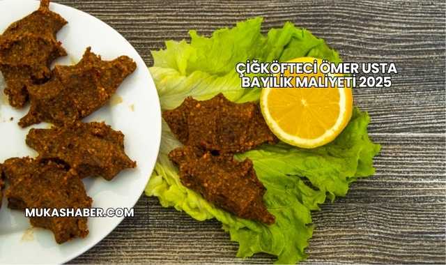 Çiğköfteci Ömer Usta Bayilik Maliyeti 2025