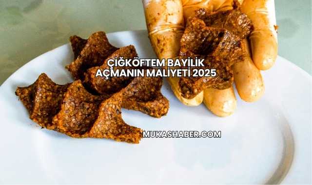 Çiğköftem Bayilik Açmanın Maliyeti 2025