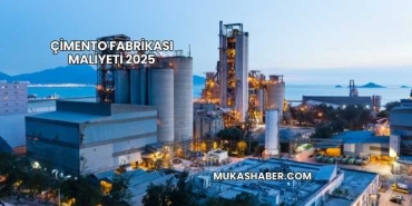 Çimento Fabrikası Maliyeti 2025