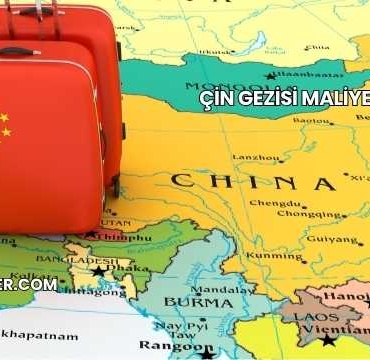 Çin Gezisi Maliyeti 2025