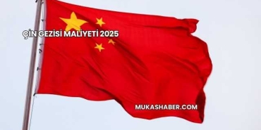 Çin Gezisi Maliyeti 2025