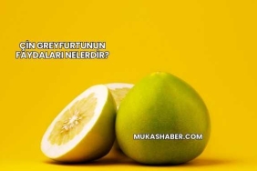 Çin Greyfurtunun Faydaları Nelerdir?