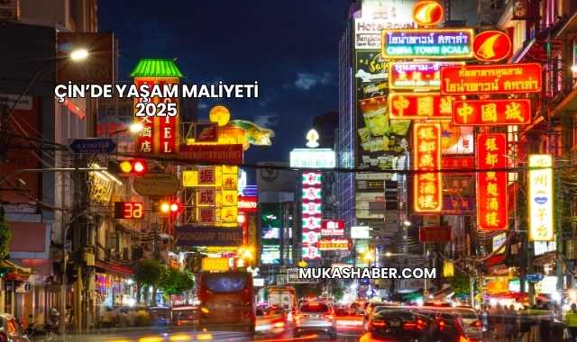 Çin’de Yaşam Maliyeti 2025