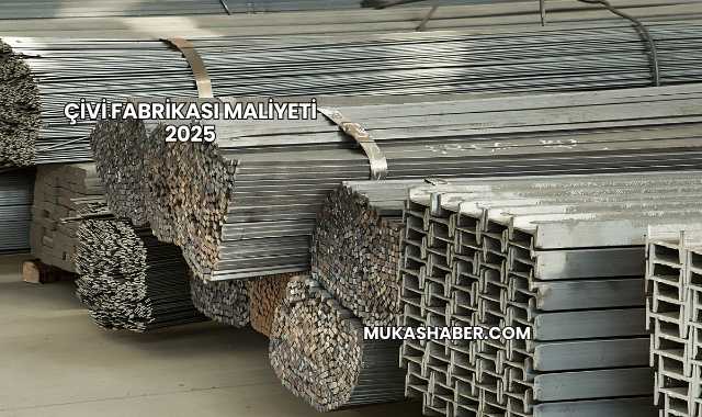 Çivi Fabrikası Maliyeti 2025