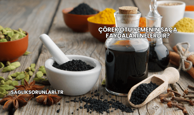 Çörek Otu Yemenin Saça Faydaları Nelerdir?