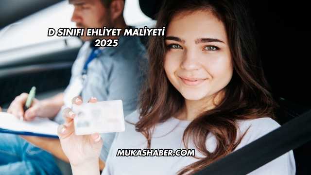 D Sınıfı Ehliyet Maliyeti 2025