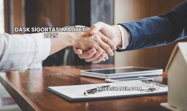 DASK Sigortası Maliyeti 2025