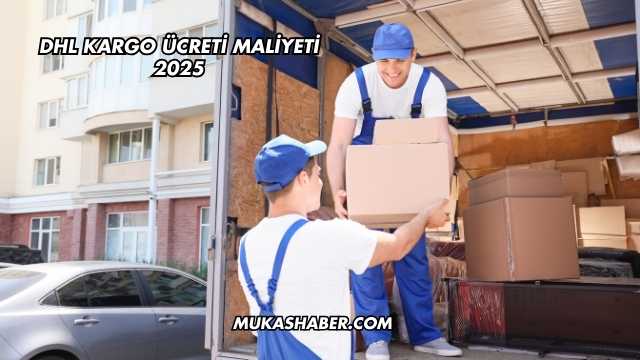 DHL Kargo Ücreti Maliyeti 2025