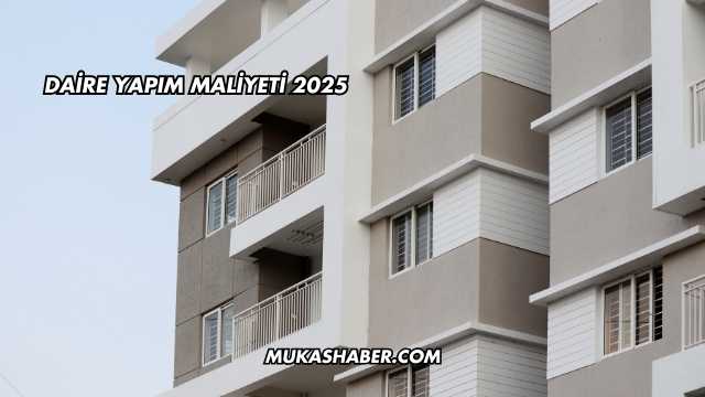 Daire Yapım Maliyeti 2025