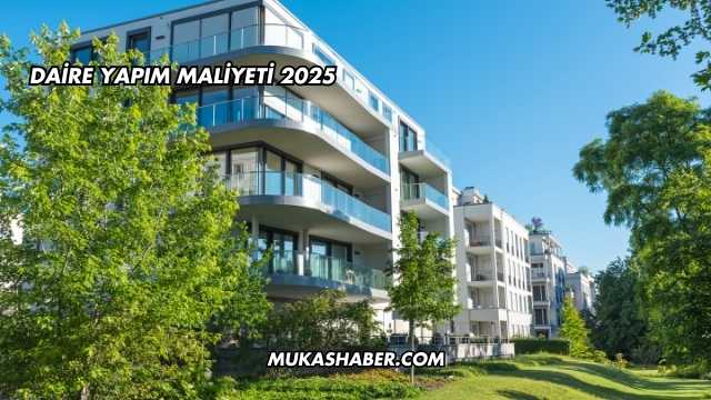 Daire Yapım Maliyeti 2025