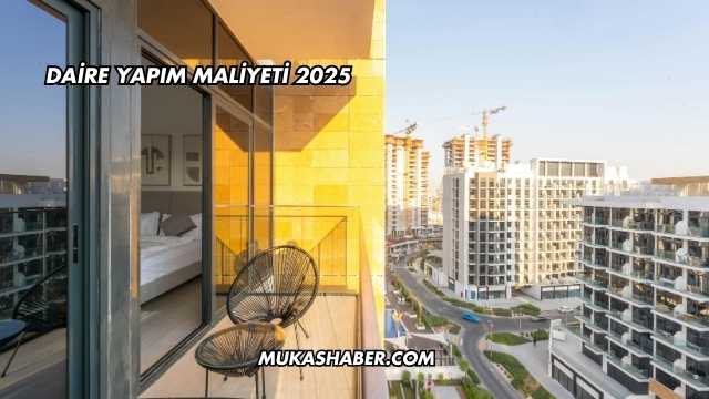 Daire Yapım Maliyeti 2025