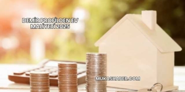 Demir Profilden Ev Maliyeti 2025