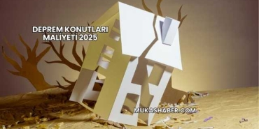 Deprem Konutları Maliyeti 2025