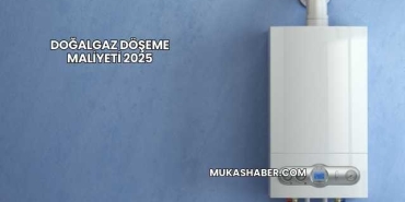 Doğalgaz Döşeme Maliyeti 2025