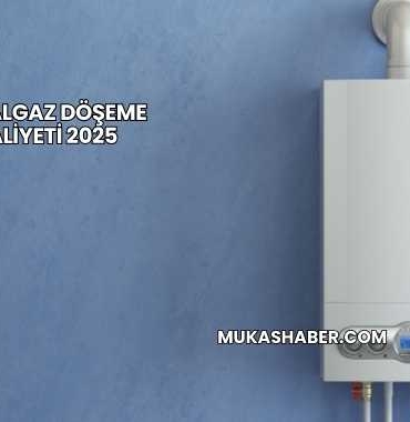 Doğalgaz Döşeme Maliyeti 2025