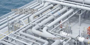 Doğalgaz Döşeme Maliyeti 2025