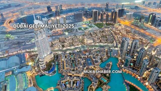 Dubai Gezi Maliyeti 2025